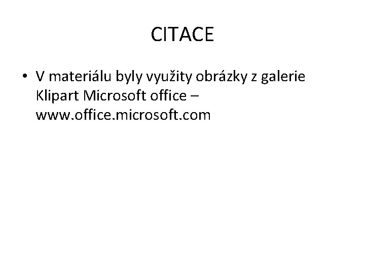 CITACE • V materiálu byly využity obrázky z galerie Klipart Microsoft office – www. CITACE • V materiálu byly využity obrázky z galerie Klipart Microsoft office – www.