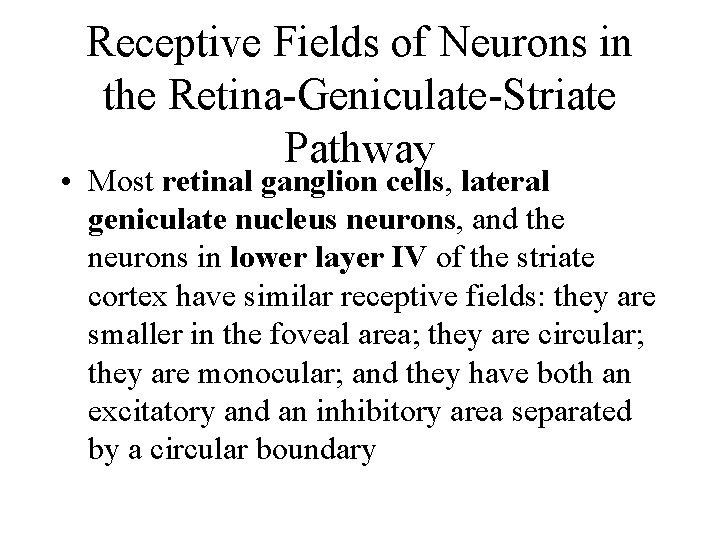 Receptive Fields of Neurons in the Retina-Geniculate-Striate Pathway • Most retinal ganglion cells, lateral