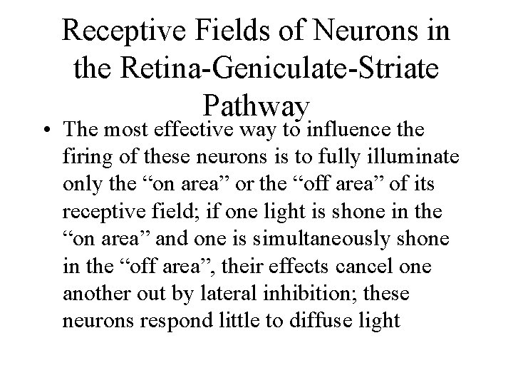 Receptive Fields of Neurons in the Retina-Geniculate-Striate Pathway • The most effective way to