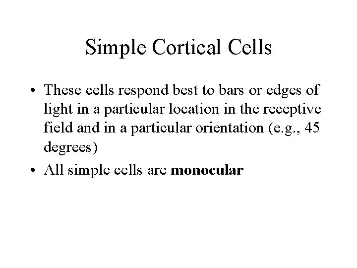 Simple Cortical Cells • These cells respond best to bars or edges of light