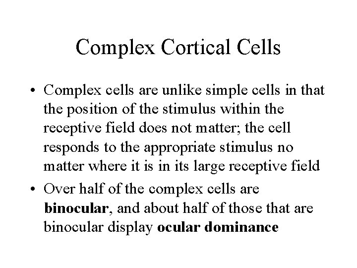 Complex Cortical Cells • Complex cells are unlike simple cells in that the position