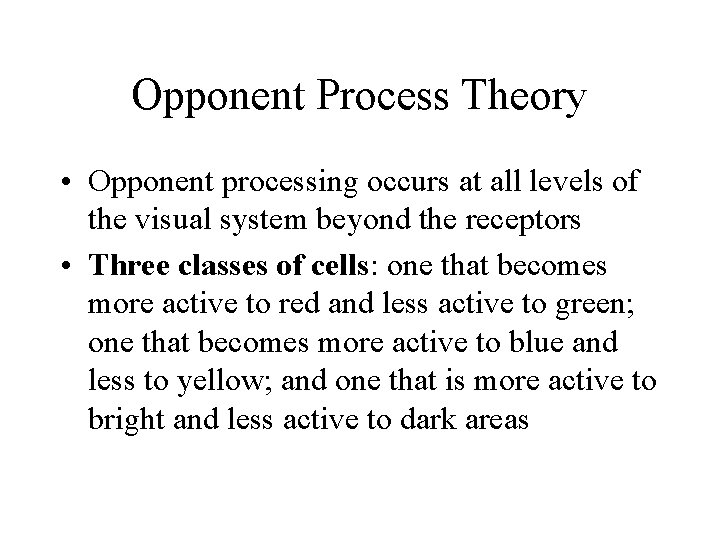 Opponent Process Theory • Opponent processing occurs at all levels of the visual system