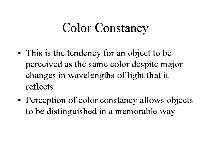 Color Constancy • This is the tendency for an object to be perceived as