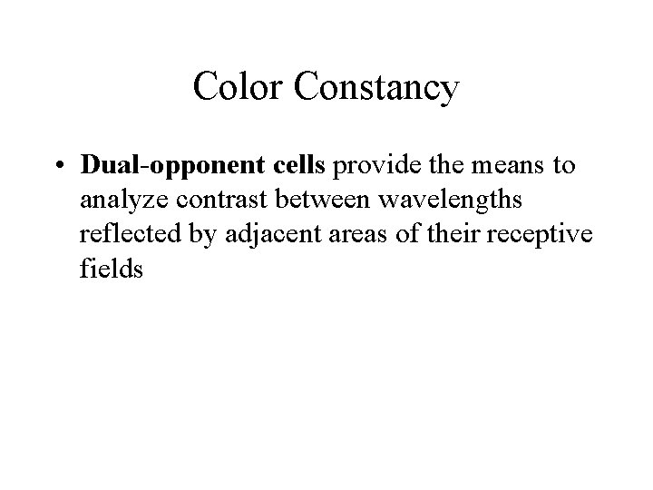 Color Constancy • Dual-opponent cells provide the means to analyze contrast between wavelengths reflected