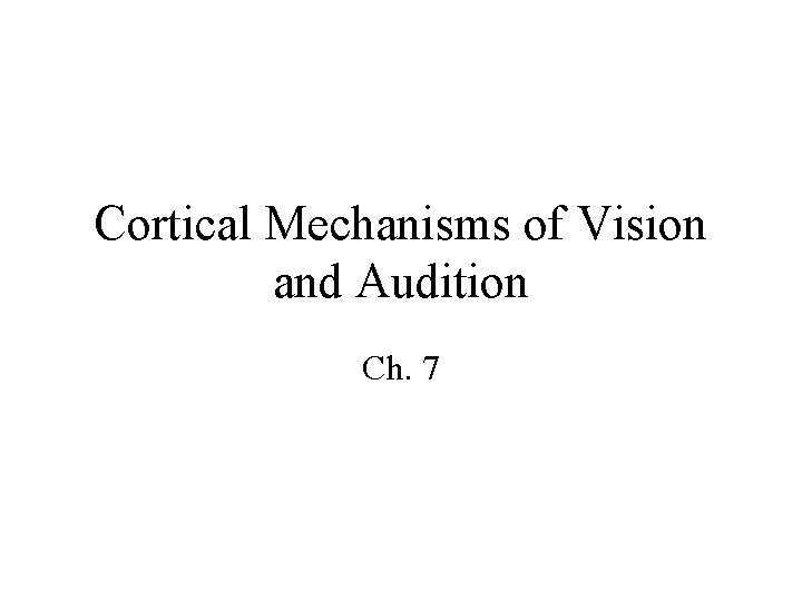 Cortical Mechanisms of Vision and Audition Ch. 7 