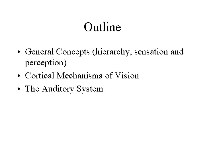 Outline • General Concepts (hierarchy, sensation and perception) • Cortical Mechanisms of Vision •