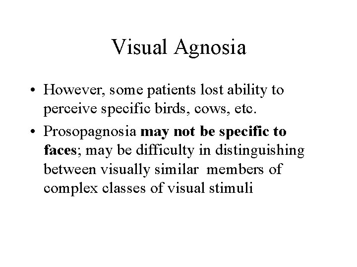 Visual Agnosia • However, some patients lost ability to perceive specific birds, cows, etc.