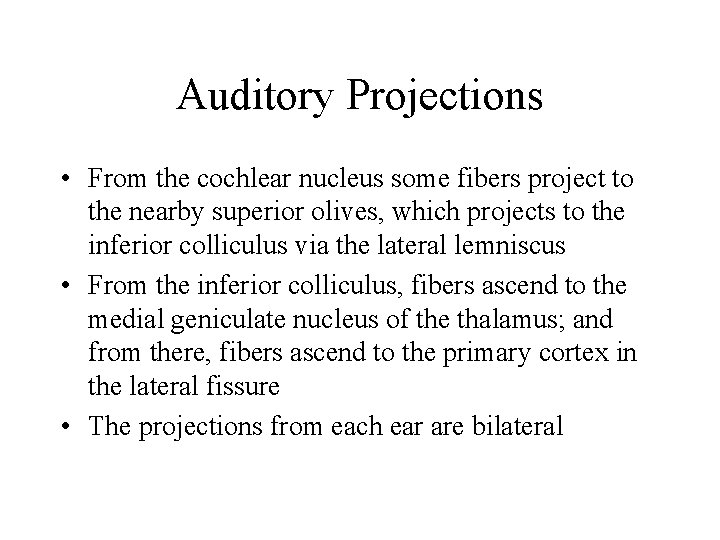 Auditory Projections • From the cochlear nucleus some fibers project to the nearby superior