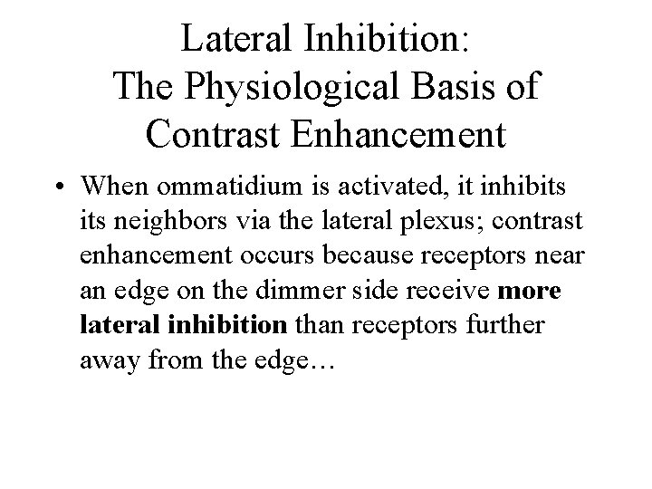Lateral Inhibition: The Physiological Basis of Contrast Enhancement • When ommatidium is activated, it