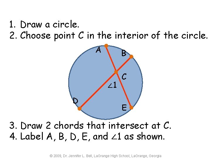 1. Draw a circle. 2. Choose point C in the interior of the circle.