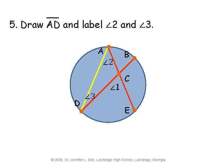5. Draw AD and label ∠ 2 and ∠ 3. A ∠ 2 ∠