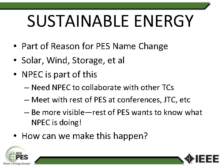 SUSTAINABLE ENERGY • Part of Reason for PES Name Change • Solar, Wind, Storage,