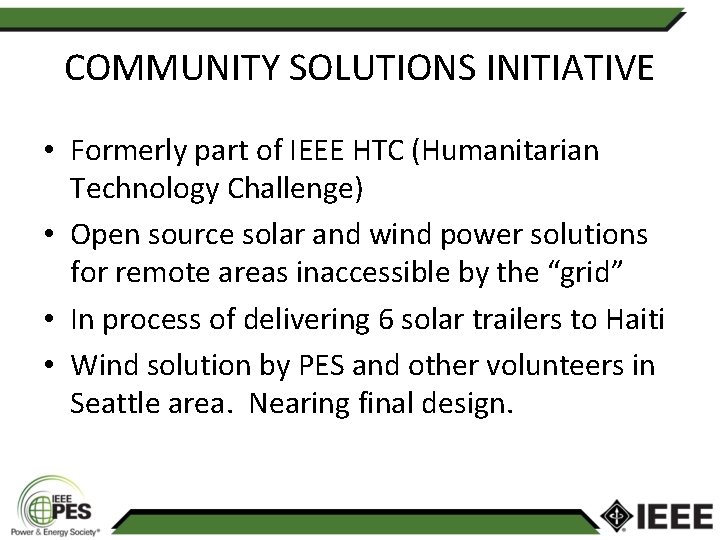 COMMUNITY SOLUTIONS INITIATIVE • Formerly part of IEEE HTC (Humanitarian Technology Challenge) • Open