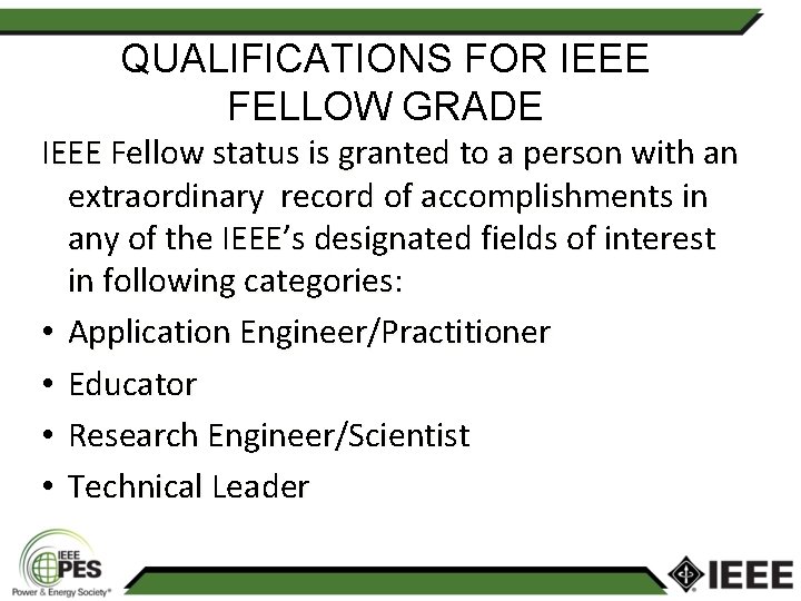 QUALIFICATIONS FOR IEEE FELLOW GRADE IEEE Fellow status is granted to a person with