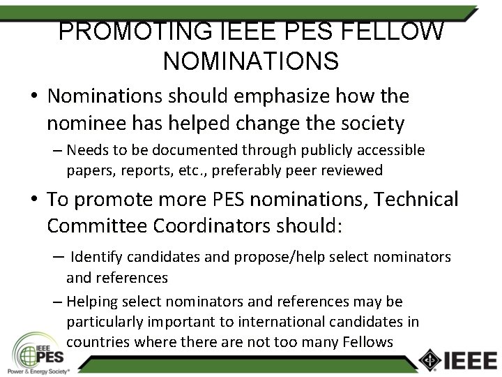 PROMOTING IEEE PES FELLOW NOMINATIONS • Nominations should emphasize how the nominee has helped