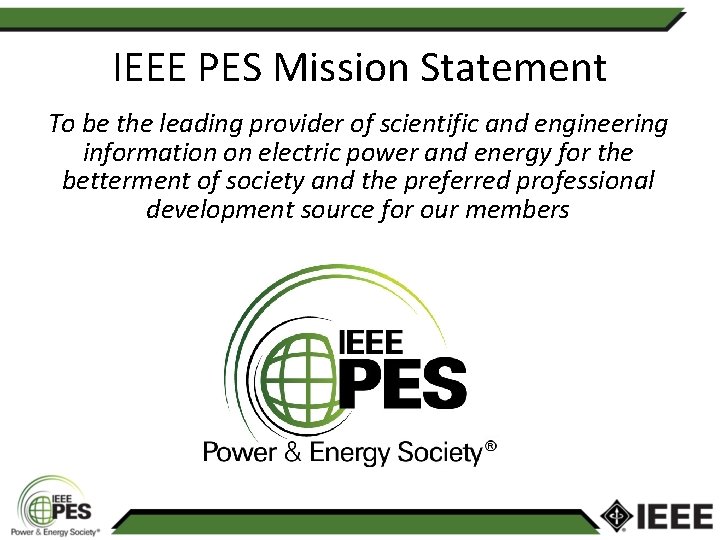 IEEE PES Mission Statement To be the leading provider of scientific and engineering information