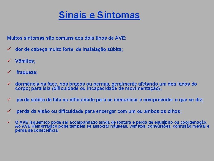 Sinais e Sintomas Muitos sintomas são comuns aos dois tipos de AVE: ü dor