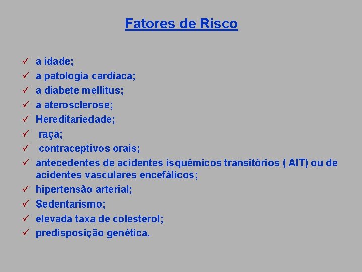 Fatores de Risco ü ü ü a idade; a patologia cardíaca; a diabete mellitus;