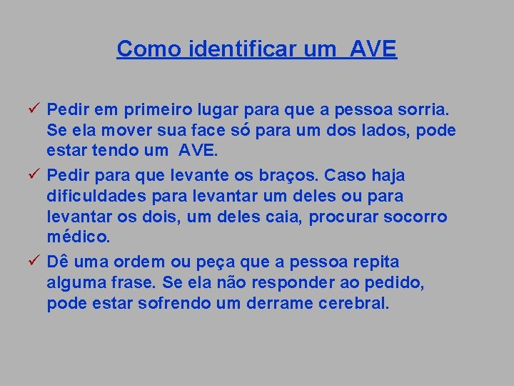 Como identificar um AVE ü Pedir em primeiro lugar para que a pessoa sorria.