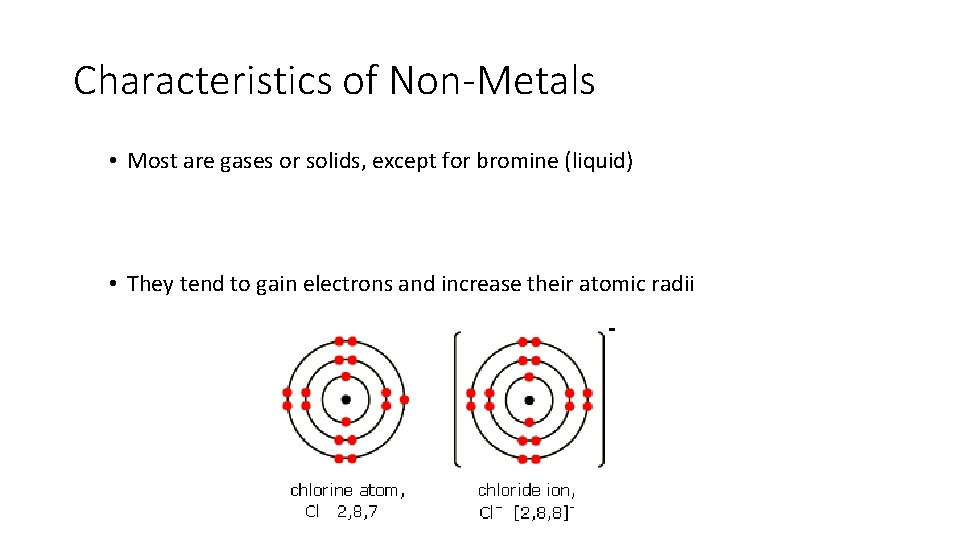 Characteristics of Non-Metals • Most are gases or solids, except for bromine (liquid) •