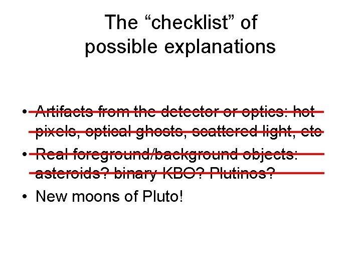The “checklist” of possible explanations • Artifacts from the detector or optics: hot pixels,