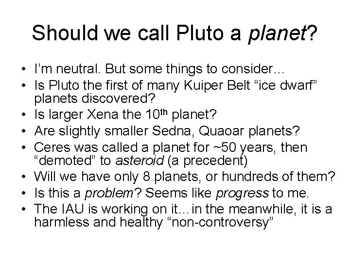 Should we call Pluto a planet? • I’m neutral. But some things to consider…