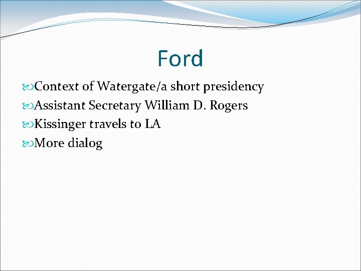 Ford Context of Watergate/a short presidency Assistant Secretary William D. Rogers Kissinger travels to