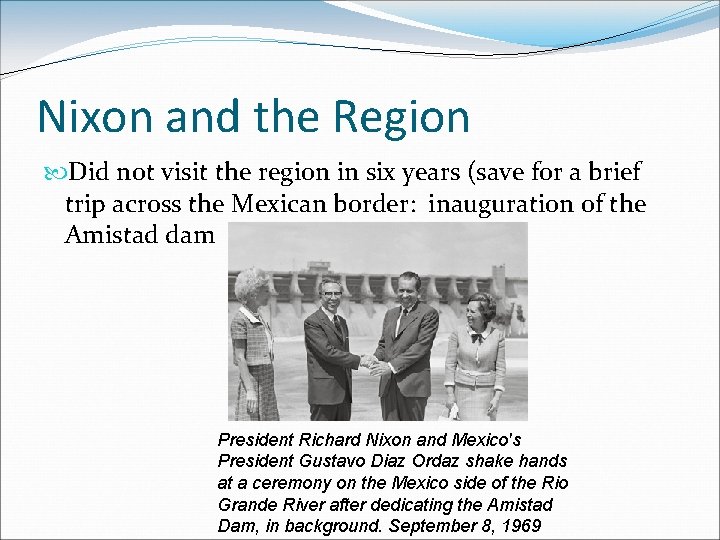 Nixon and the Region Did not visit the region in six years (save for