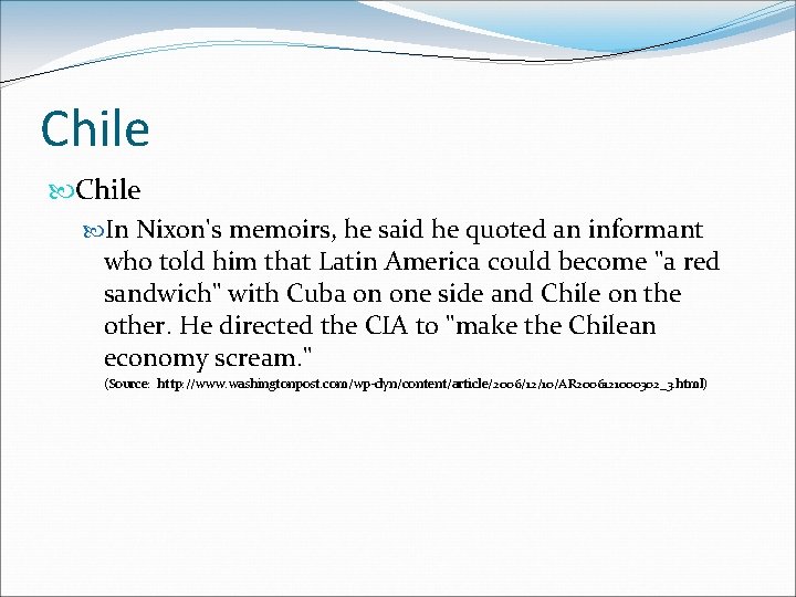 Chile In Nixon's memoirs, he said he quoted an informant who told him that