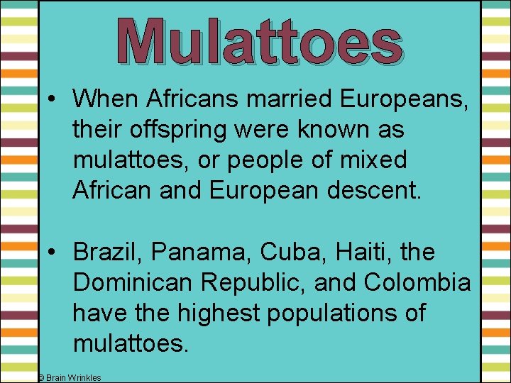Mulattoes • When Africans married Europeans, their offspring were known as mulattoes, or people