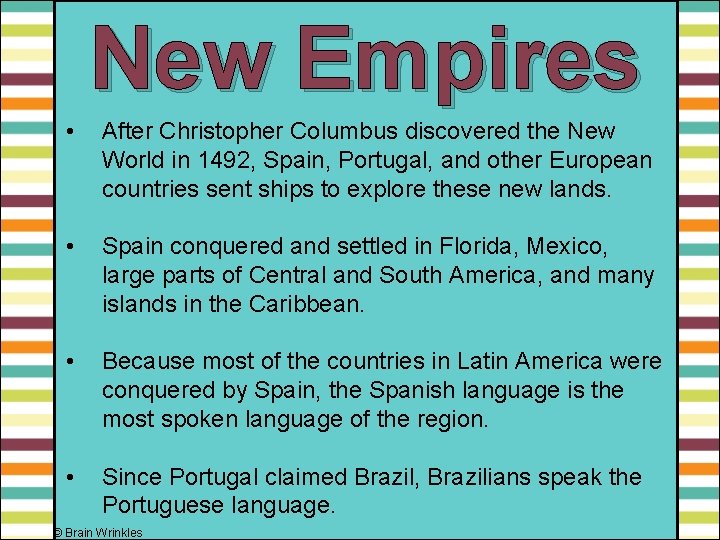 New Empires • After Christopher Columbus discovered the New World in 1492, Spain, Portugal,