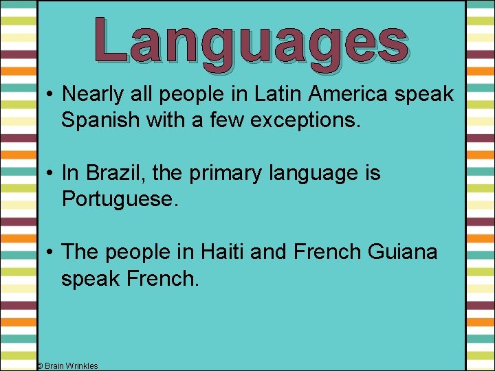 Languages • Nearly all people in Latin America speak Spanish with a few exceptions.