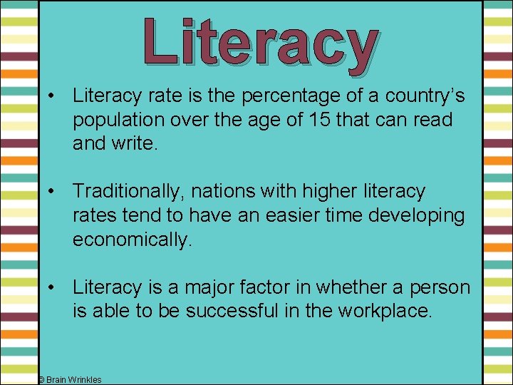 Literacy • Literacy rate is the percentage of a country’s population over the age