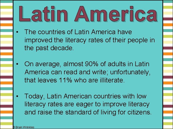 Latin America • The countries of Latin America have improved the literacy rates of