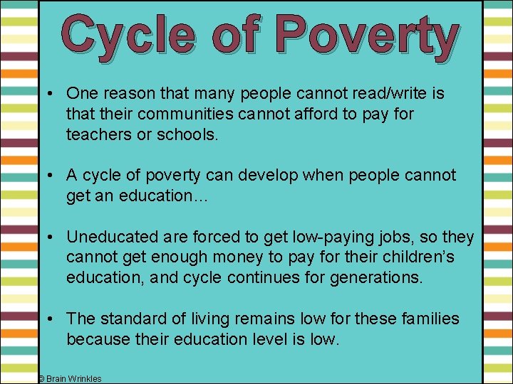 Cycle of Poverty • One reason that many people cannot read/write is that their