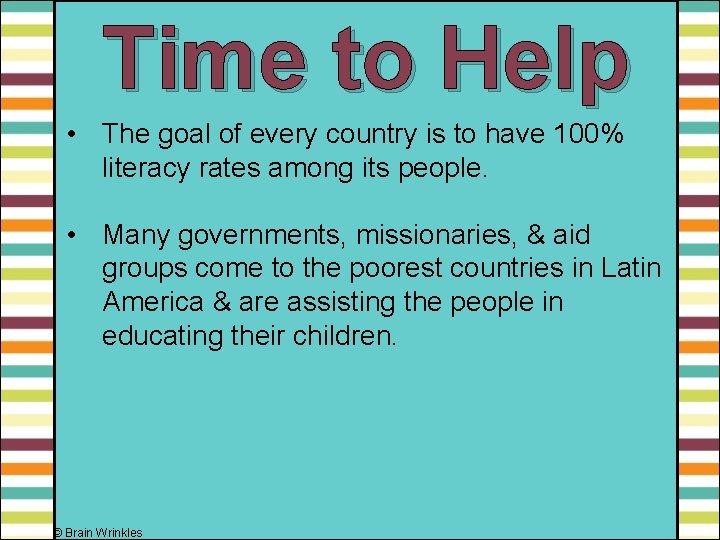 Time to Help • The goal of every country is to have 100% literacy