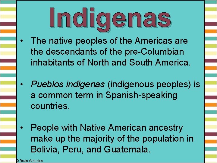 Indigenas • The native peoples of the Americas are the descendants of the pre-Columbian