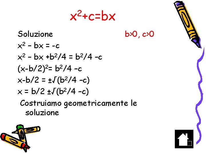 x 2+c=bx Soluzione b>0, c>0 x 2 – bx = -c x 2 –