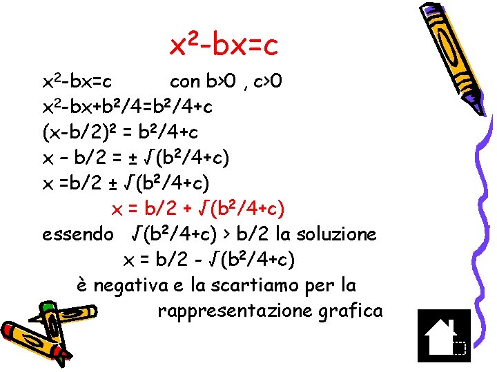x 2 -bx=c con b>0 , c>0 x 2 -bx+b 2/4=b 2/4+c (x-b/2)2 =