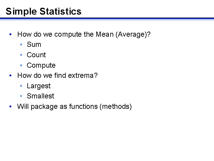 Simple Statistics • How do we compute the Mean (Average)? • Sum • Count