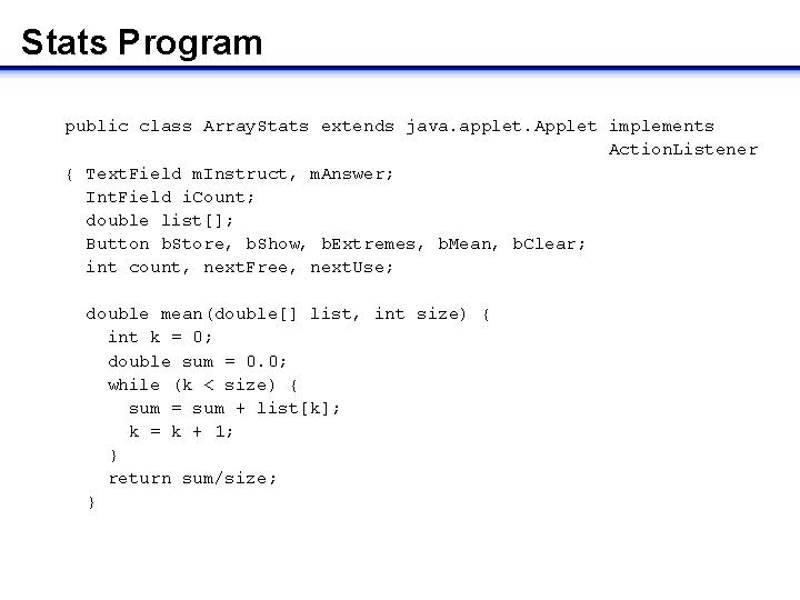 Stats Program public class Array. Stats extends java. applet. Applet implements Action. Listener {