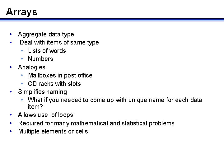 Arrays • Aggregate data type • Deal with items of same type • Lists