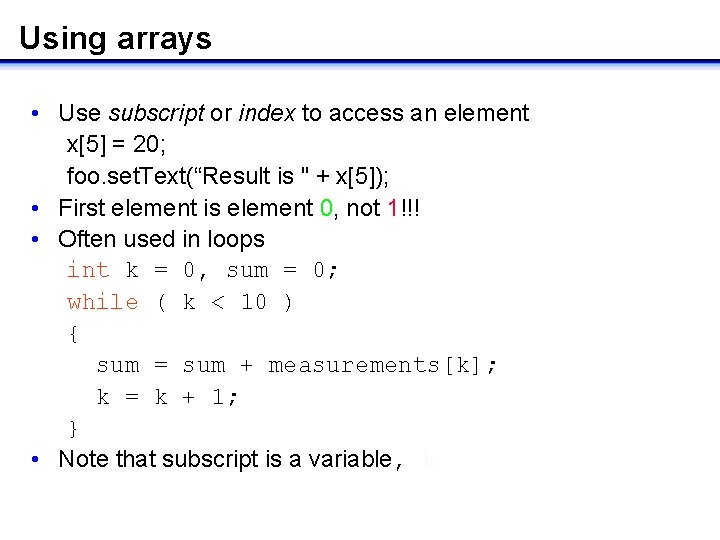 Using arrays • Use subscript or index to access an element x[5] = 20;