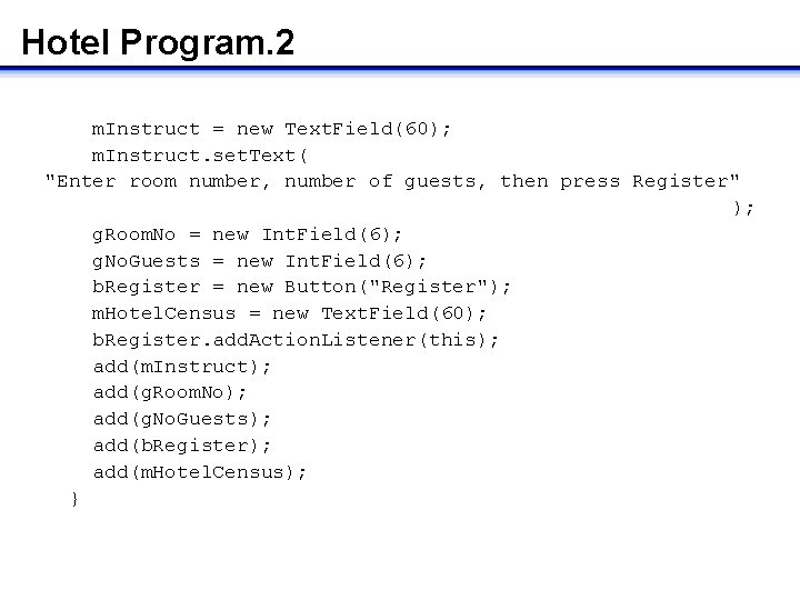 Hotel Program. 2 m. Instruct = new Text. Field(60); m. Instruct. set. Text( "Enter