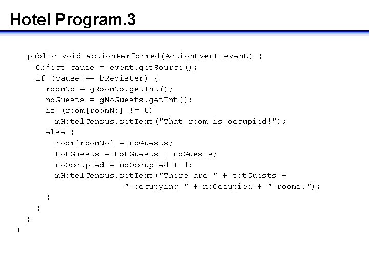 Hotel Program. 3 public void action. Performed(Action. Event event) { Object cause = event.