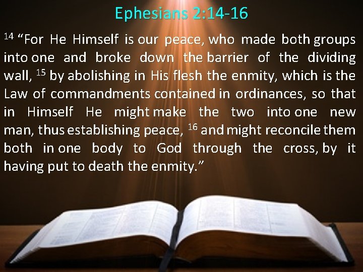 Ephesians 2: 14 -16 14 “For He Himself is our peace, who made both Ephesians 2: 14 -16 14 “For He Himself is our peace, who made both