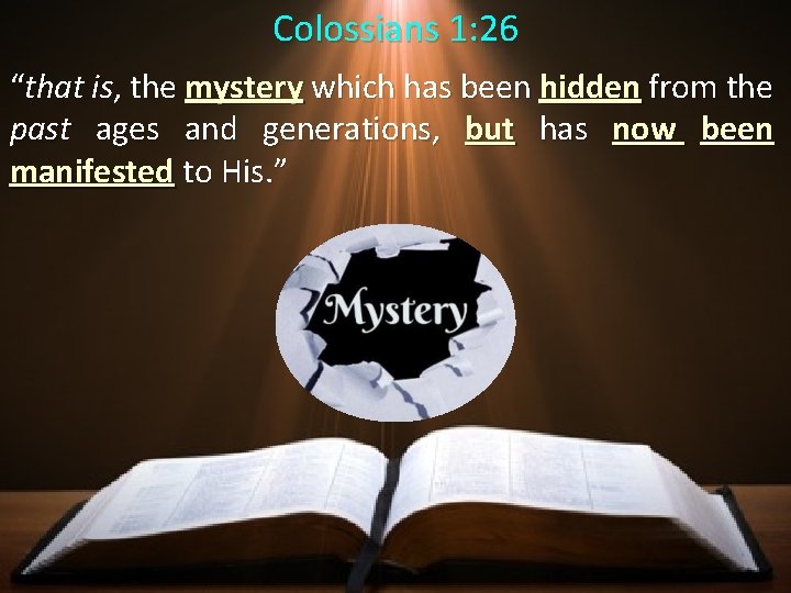 Colossians 1: 26 “that is, the mystery which has been hidden from the past Colossians 1: 26 “that is, the mystery which has been hidden from the past
