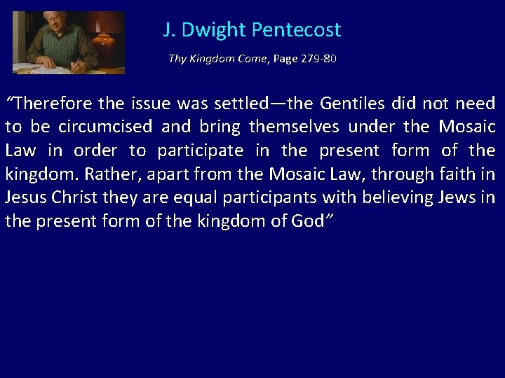 J. Dwight Pentecost Thy Kingdom Come, Page 279 -80 “Therefore the issue was settled—the