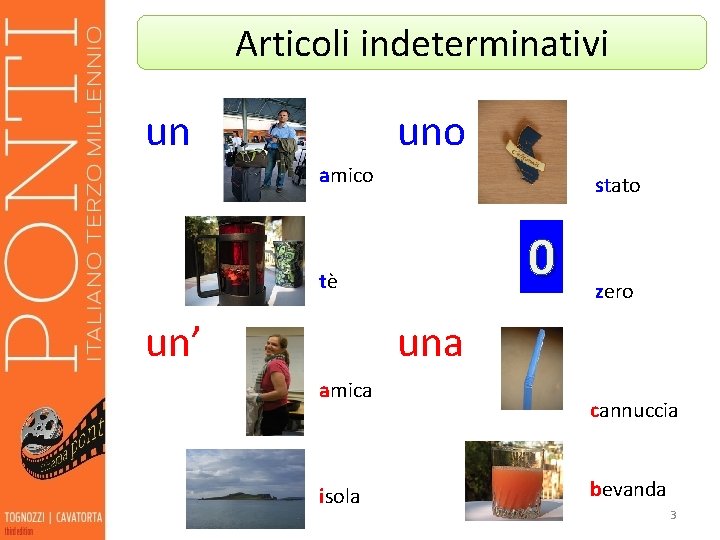 Articoli indeterminativi un uno amico stato 0 tè un’ zero una amica isola cannuccia