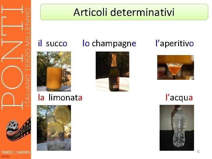 Articoli determinativi il succo lo champagne la limonata l’aperitivo l’acqua 5 